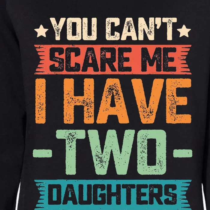 You Can't Scare Me I Have Two Daughters Father's Day Gift Womens California Wash Sweatshirt