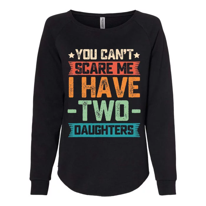 You Can't Scare Me I Have Two Daughters Father's Day Gift Womens California Wash Sweatshirt