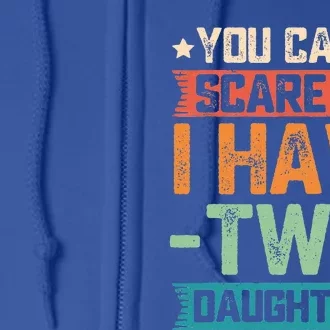 You Can't Scare Me I Have Two Daughters Father's Day Gift Full Zip Hoodie