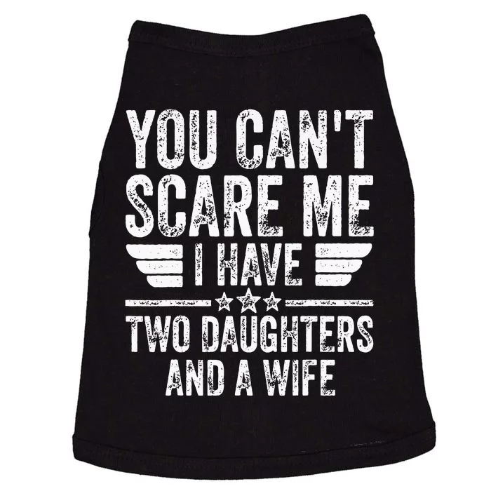 You Cant Scare Me I Have Two Daughters And A Wife Doggie Tank