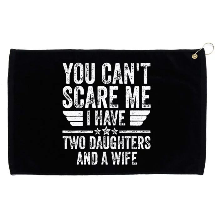 You Cant Scare Me I Have Two Daughters And A Wife Grommeted Golf Towel