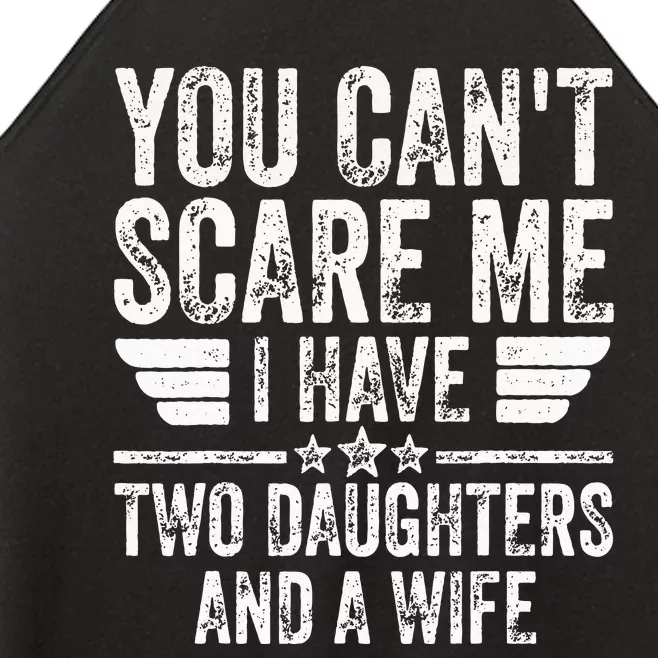 You Cant Scare Me I Have Two Daughters And A Wife Women’s Perfect Tri Rocker Tank