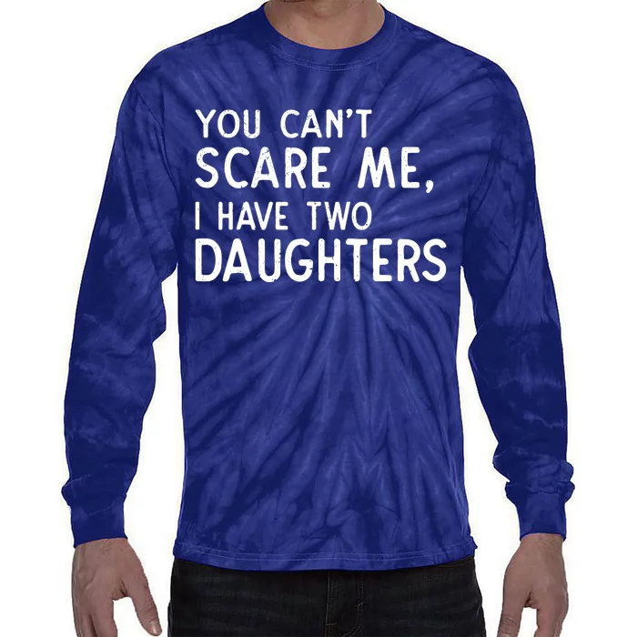 You Can't Scare Me I Have Two Daughters Fathers Day Gift Dad Tie-Dye Long Sleeve Shirt