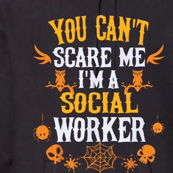 You Cant Scare Me Im A Social Worker Halloween Premium Hoodie