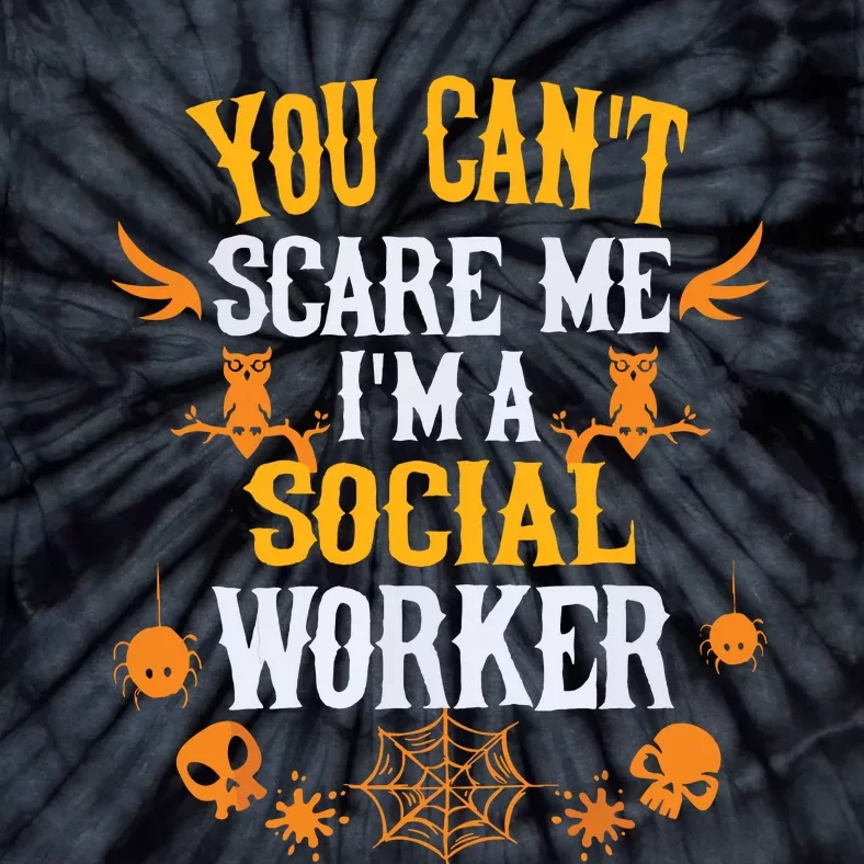 You Cant Scare Me Im A Social Worker Halloween Tie-Dye T-Shirt