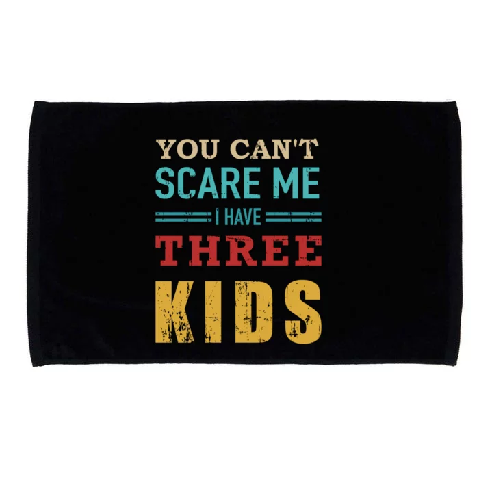 You Cant Scare Me I Have Three 3 Vintage Gift For Dad Gift Microfiber Hand Towel