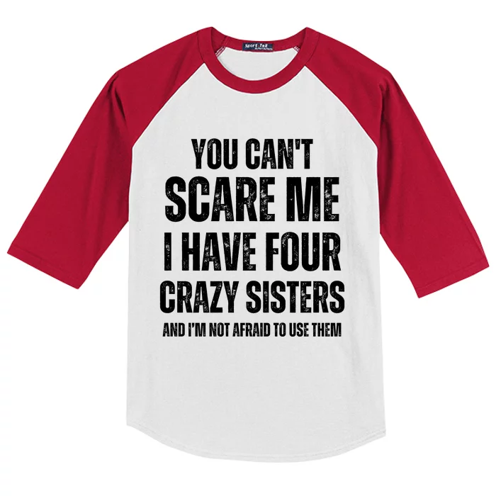 You Cant Scare Me I Have Four Crazy Sisters And I’m Not Afraid To Use Them Kids Colorblock Raglan Jersey