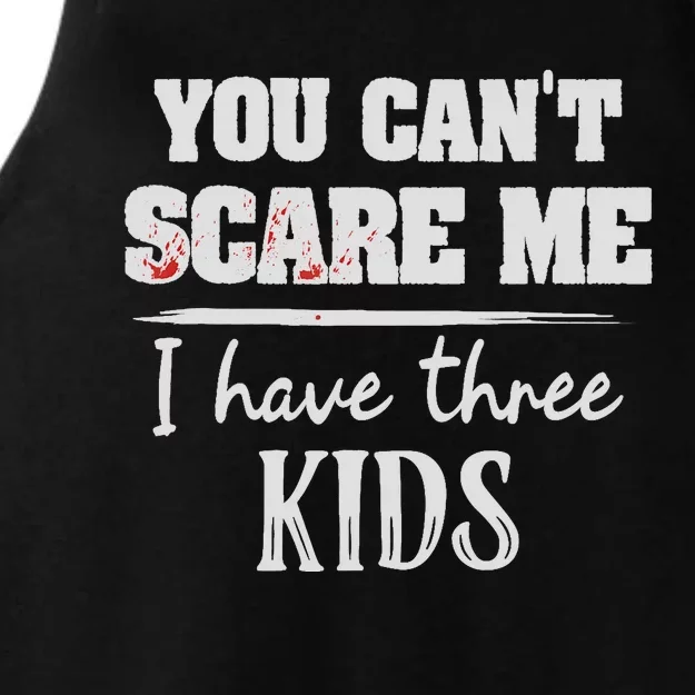 You Can't Scare Me I Have Three Funny Mom Dads Ladies Tri-Blend Wicking Tank