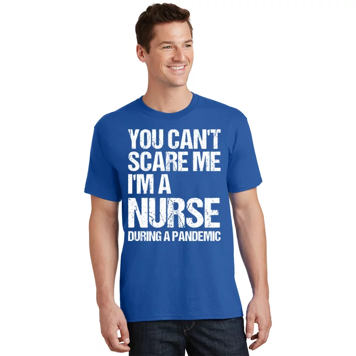 You Cant Scare Me Im A Nurse During A Pandemic Gift T-Shirt