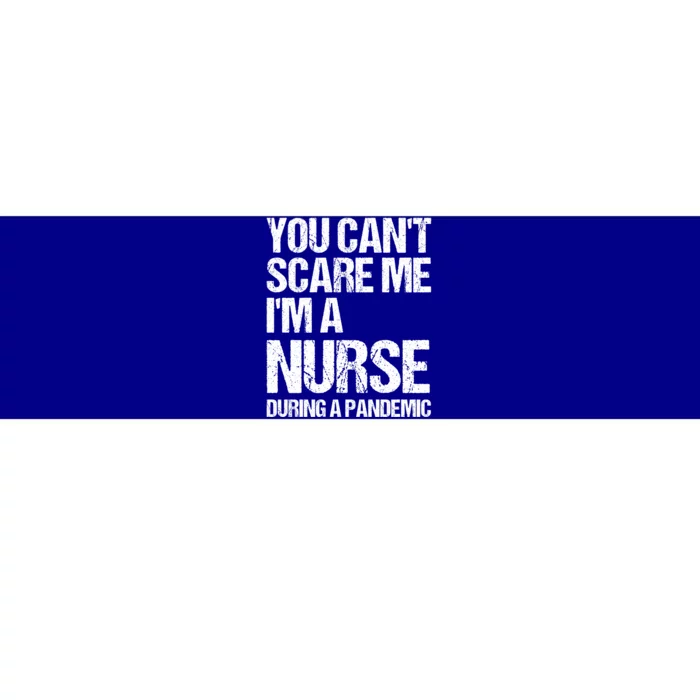 You Cant Scare Me Im A Nurse During A Pandemic Gift Bumper Sticker