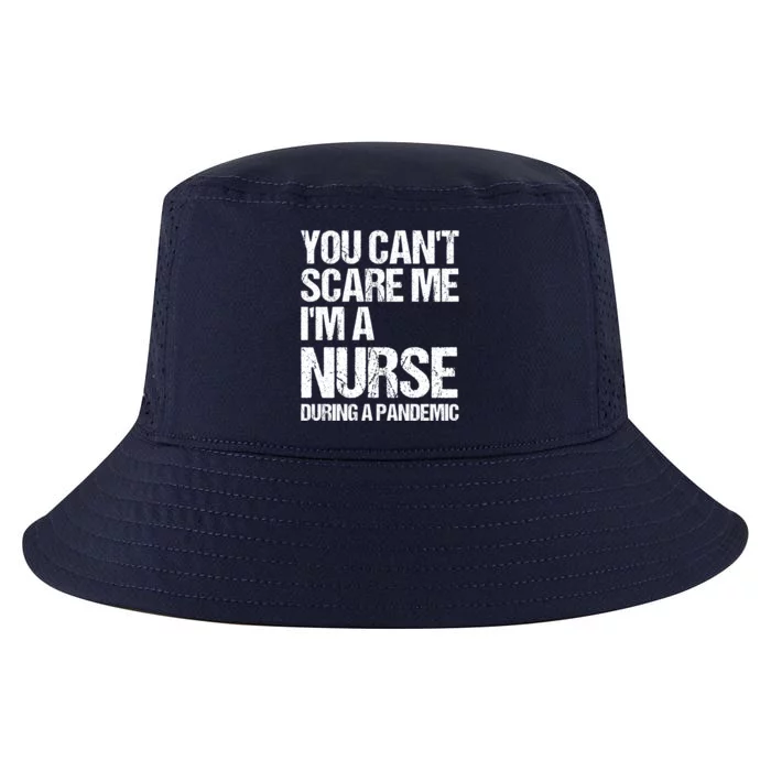 You Cant Scare Me Im A Nurse During A Pandemic Gift Cool Comfort Performance Bucket Hat