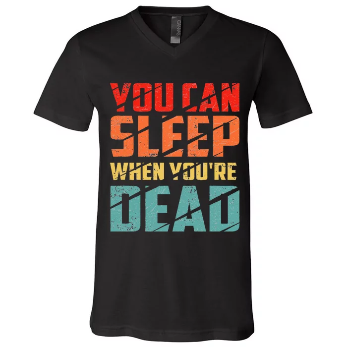 You Can Sleep When YouRe Dead Sleeping Pajama Sleep V-Neck T-Shirt