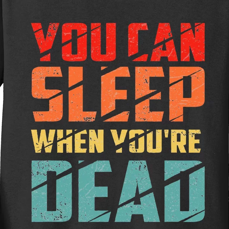 You Can Sleep When YouRe Dead Sleeping Pajama Sleep Kids Long Sleeve Shirt