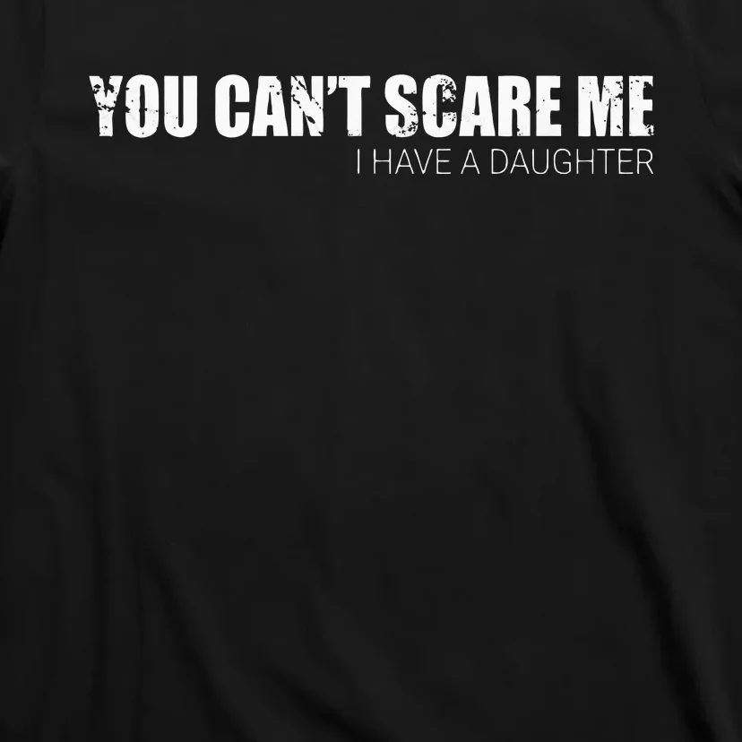 You CanT Scare Me I Have A Daughter T-Shirt