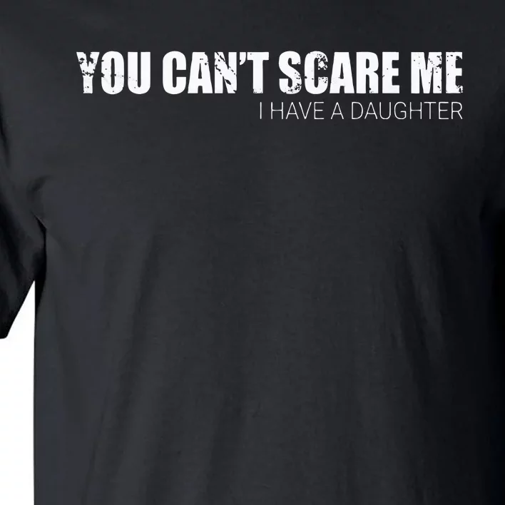 You CanT Scare Me I Have A Daughter Tall T-Shirt