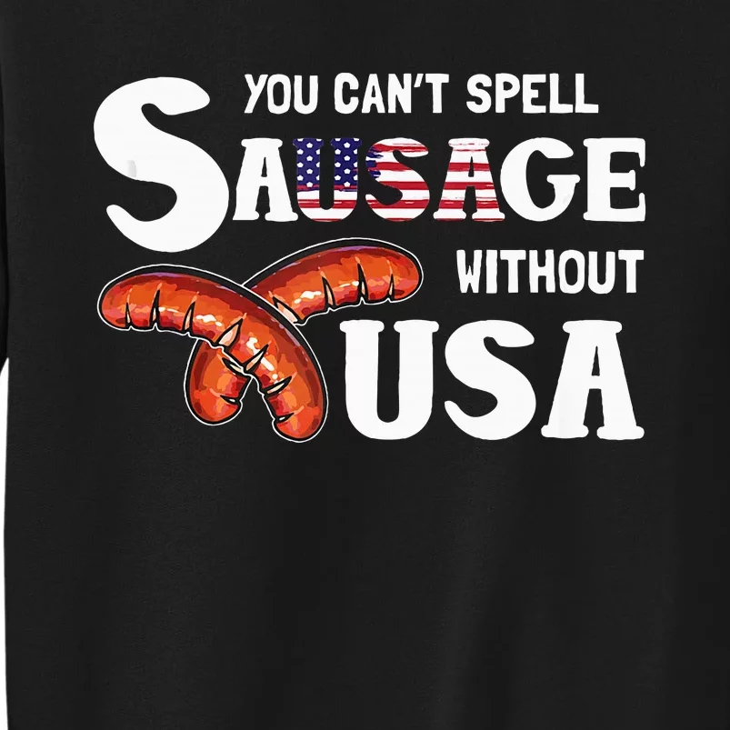 You Cant Spell Sausage Without Usa 4th Of July American Tall Sweatshirt