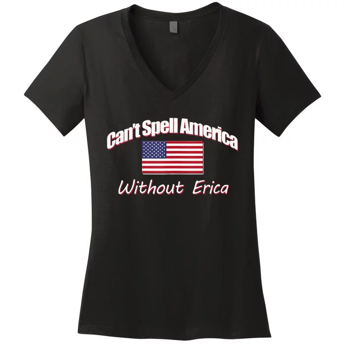 You CanT Spell America Without Erica Women's V-Neck T-Shirt