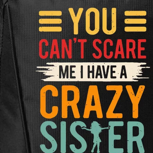 You CanT Scare Me I Have A Crazy Sister City Backpack