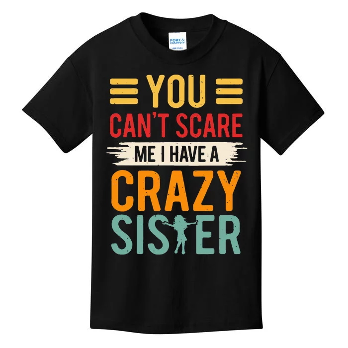 You CanT Scare Me I Have A Crazy Sister Kids T-Shirt