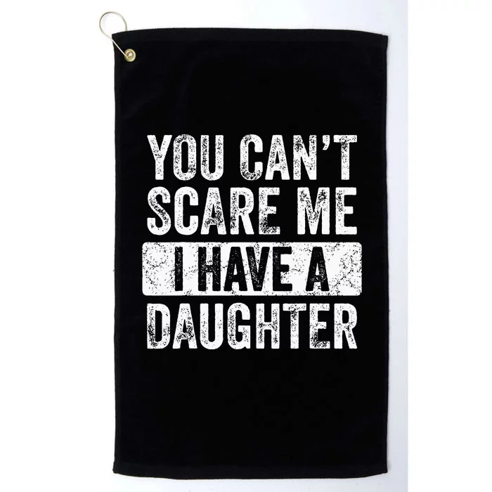 You Cant Scare Me I Have A Daughter Retro Vintage Funny Dad Platinum Collection Golf Towel