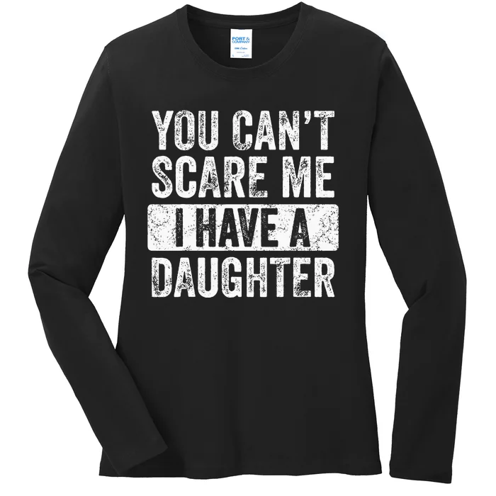 You Cant Scare Me I Have A Daughter Retro Vintage Funny Dad Ladies Long Sleeve Shirt