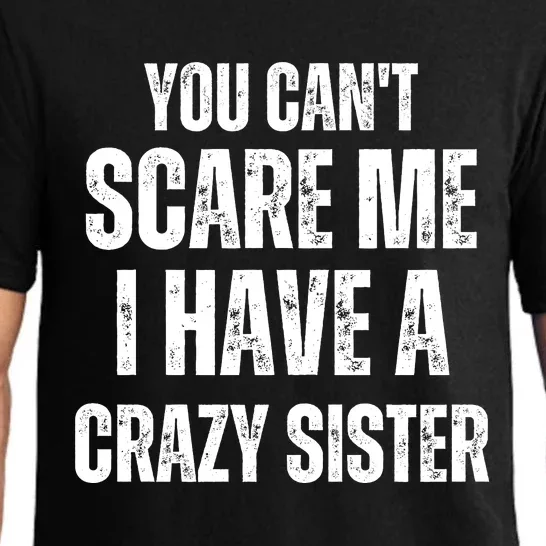 You Cant Scare Me I Have A Crazy Sister Pajama Set