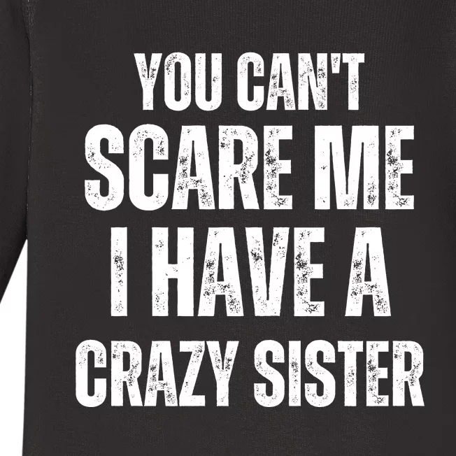 You Cant Scare Me I Have A Crazy Sister Baby Long Sleeve Bodysuit