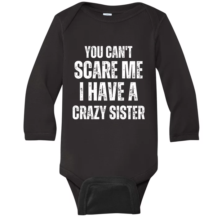 You Cant Scare Me I Have A Crazy Sister Baby Long Sleeve Bodysuit