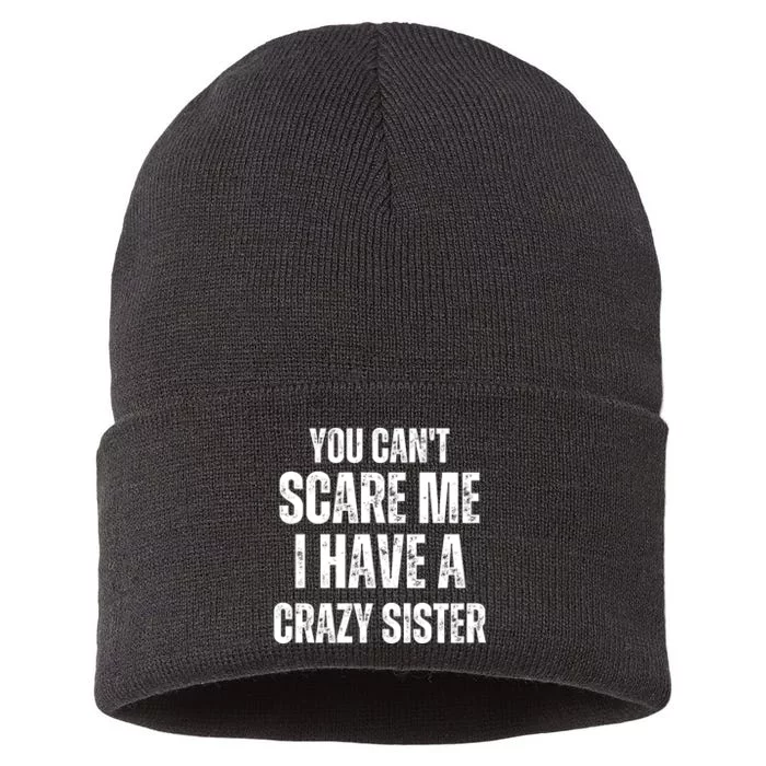 You Cant Scare Me I Have A Crazy Sister Sustainable Knit Beanie