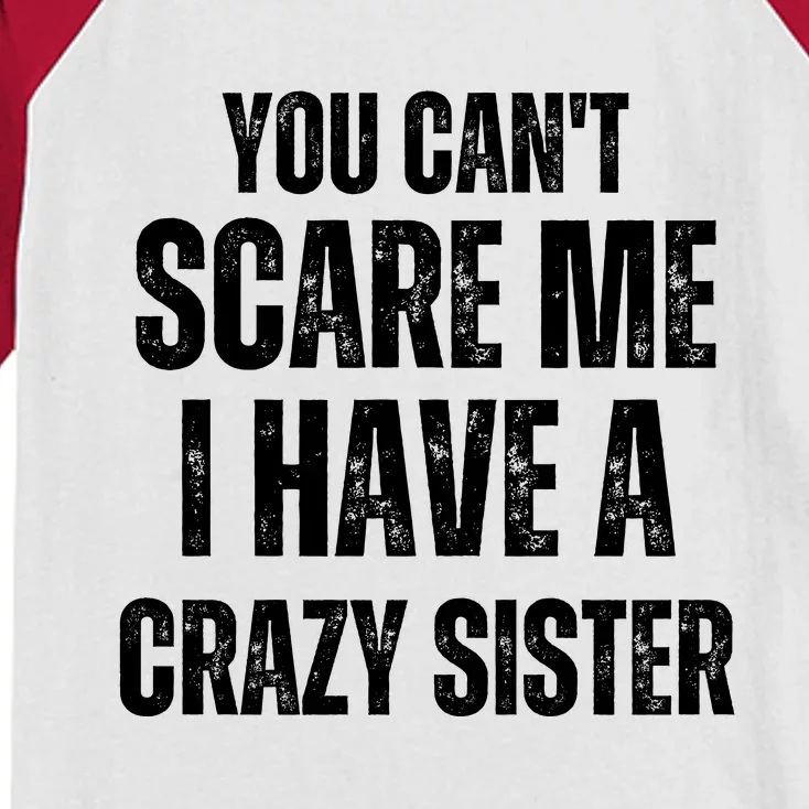 You Cant Scare Me I Have A Crazy Sister Kids Colorblock Raglan Jersey