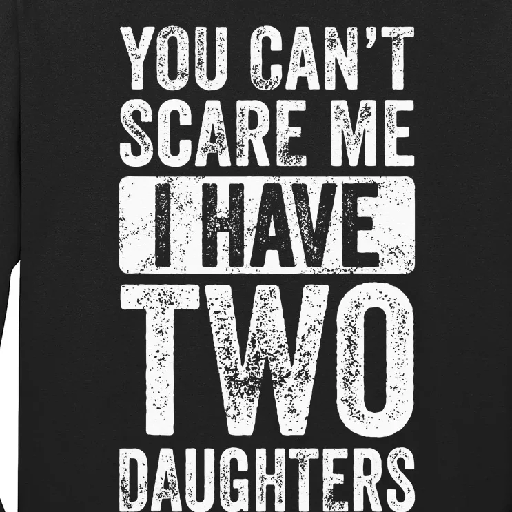 You Cant Scare Me I Have Two Daughters Retro Funny Dad Gift Long Sleeve Shirt