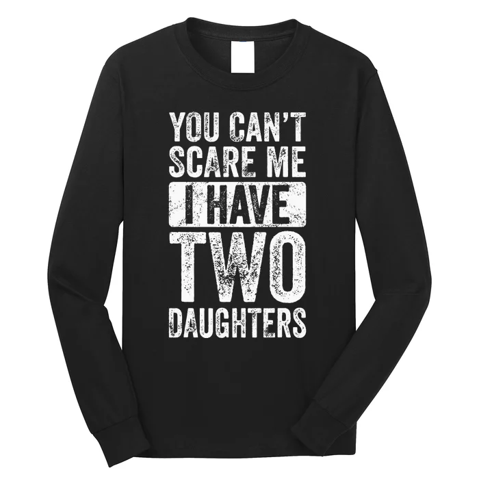 You Cant Scare Me I Have Two Daughters Retro Funny Dad Gift Long Sleeve Shirt