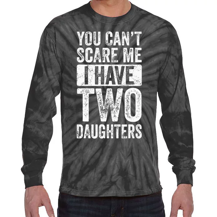 You Cant Scare Me I Have Two Daughters Retro Funny Dad Gift Tie-Dye Long Sleeve Shirt