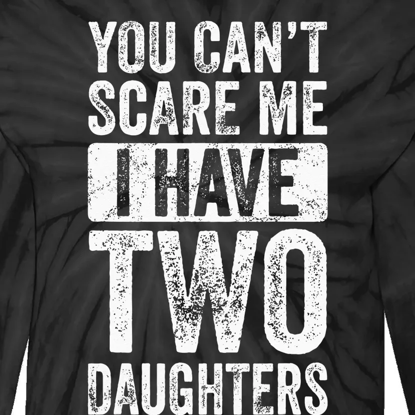 You Cant Scare Me I Have Two Daughters Retro Funny Dad Gift Tie-Dye Long Sleeve Shirt