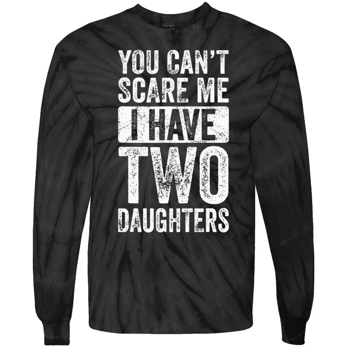 You Cant Scare Me I Have Two Daughters Retro Funny Dad Gift Tie-Dye Long Sleeve Shirt