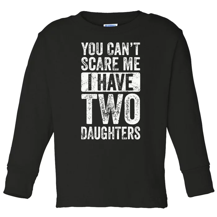 You Cant Scare Me I Have Two Daughters Retro Funny Dad Gift Toddler Long Sleeve Shirt