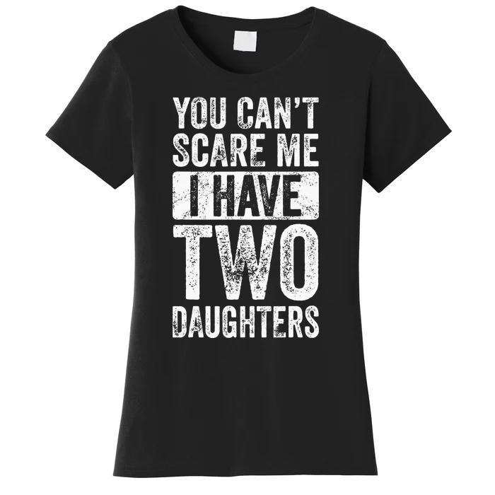 You Cant Scare Me I Have Two Daughters Retro Funny Dad Gift Women's T-Shirt