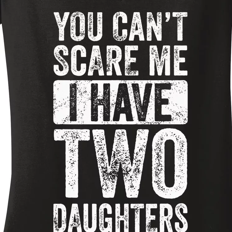 You Cant Scare Me I Have Two Daughters Retro Funny Dad Gift Women's V-Neck T-Shirt