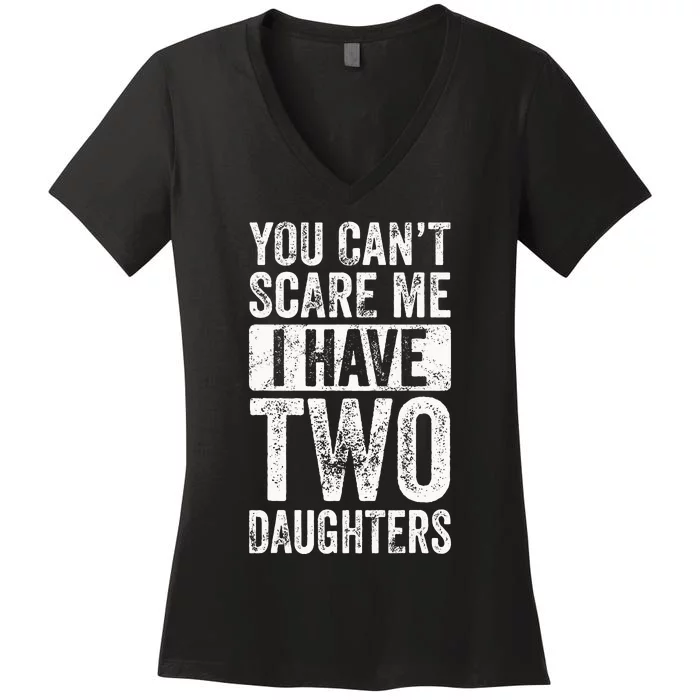 You Cant Scare Me I Have Two Daughters Retro Funny Dad Gift Women's V-Neck T-Shirt