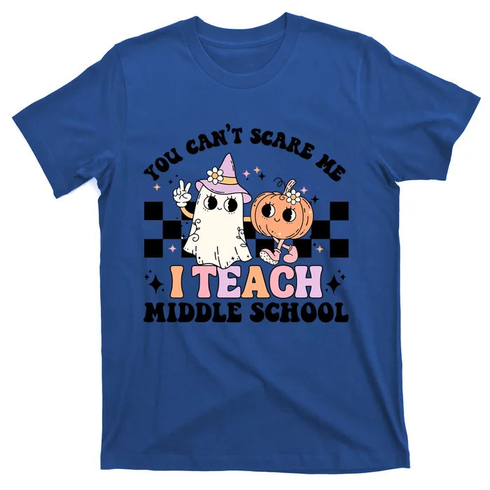 You CanT Scare Me I Teach Middle School Teacher Halloween Gift T-Shirt