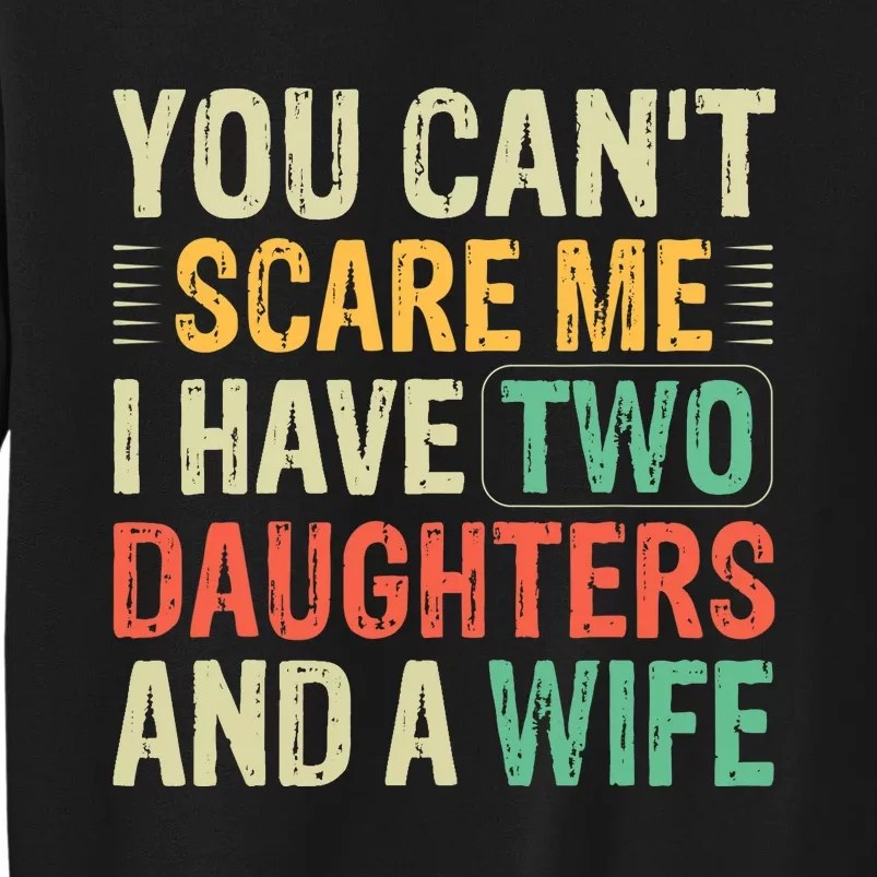 You Can't Scare Me I Have Two Daughters And A Wife Sweatshirt