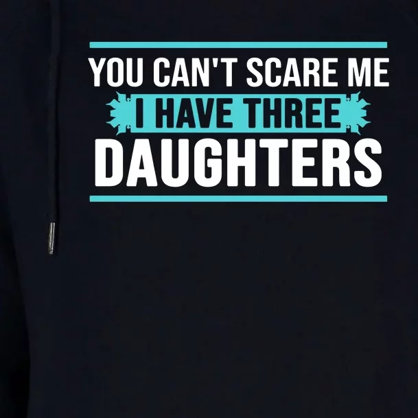 You Can't Scare Me I Have Three Daughters Womens Funnel Neck Pullover Hood