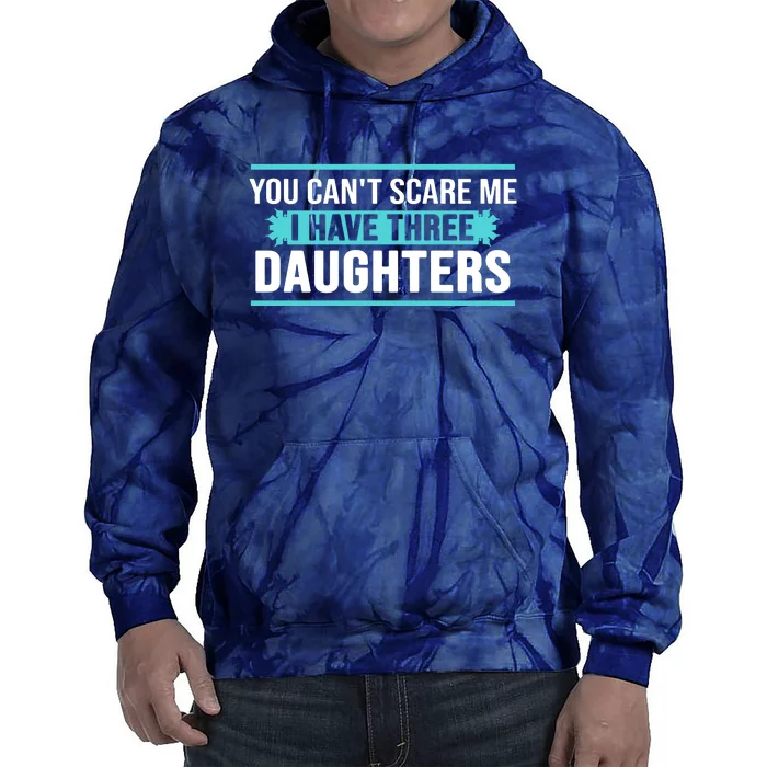 You Can't Scare Me I Have Three Daughters Tie Dye Hoodie