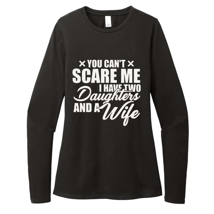 You Cant Scare Me I Have Two Daughters And A Wife Funny Dad Womens CVC Long Sleeve Shirt