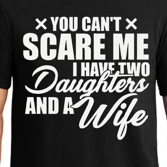 You Cant Scare Me I Have Two Daughters And A Wife Funny Dad Pajama Set