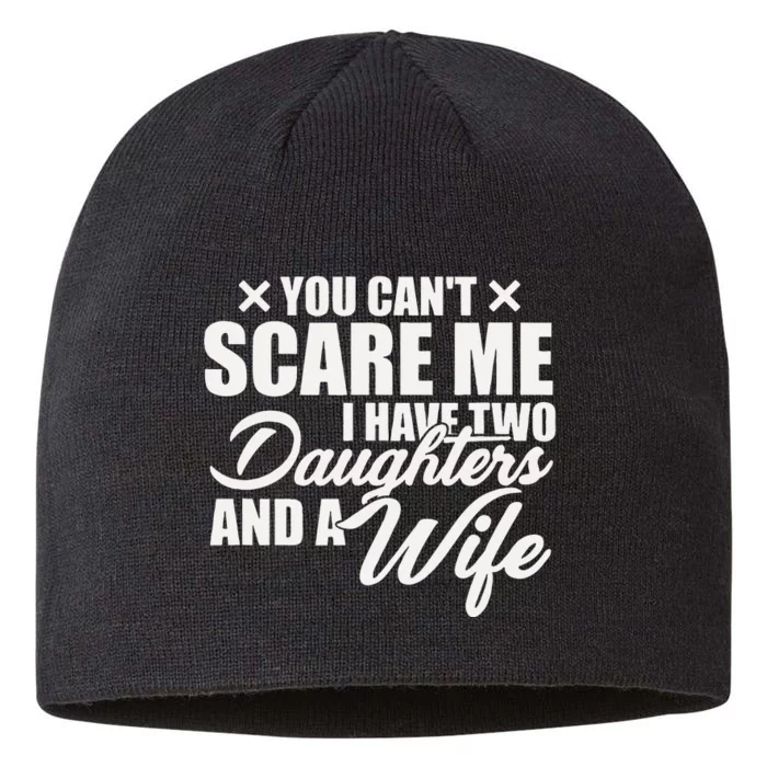 You Cant Scare Me I Have Two Daughters And A Wife Funny Dad 8 1/2in Sustainable Knit Beanie