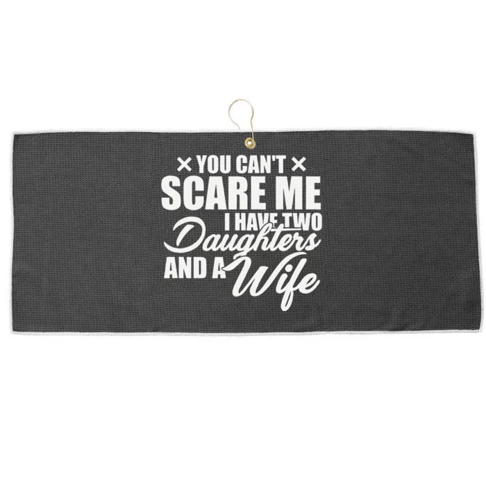 You Cant Scare Me I Have Two Daughters And A Wife Funny Dad Large Microfiber Waffle Golf Towel