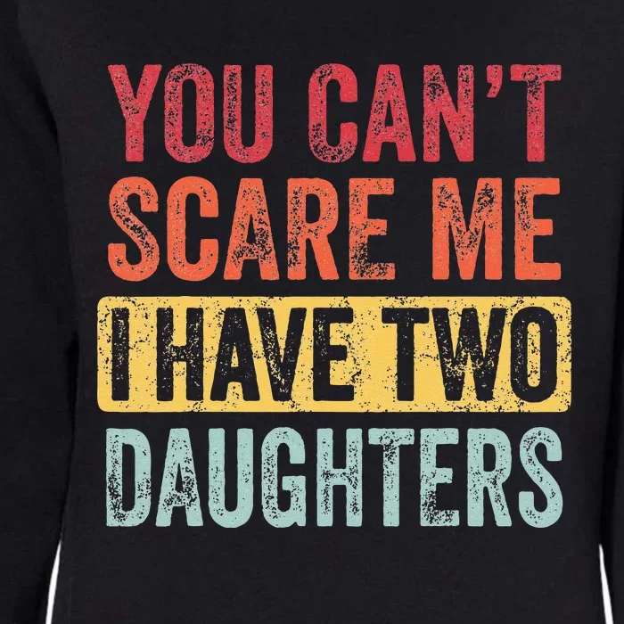 You Can't Scare Me I Have Two Daughters Retro Funny Dad Gift Womens California Wash Sweatshirt