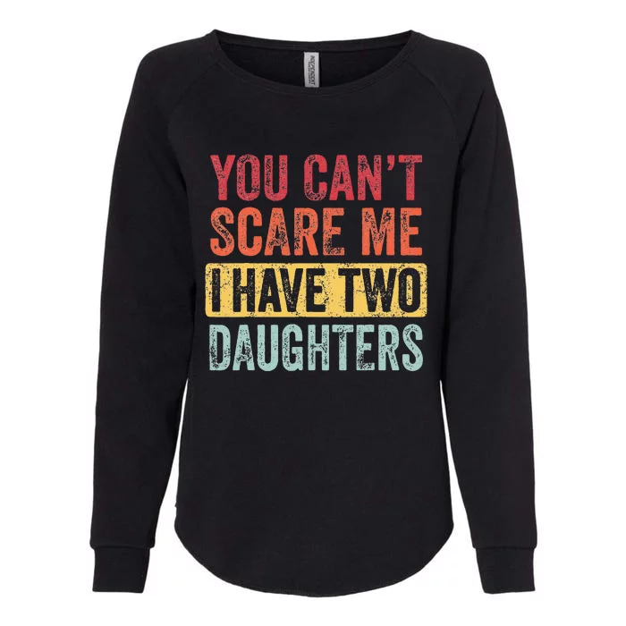 You Can't Scare Me I Have Two Daughters Retro Funny Dad Gift Womens California Wash Sweatshirt