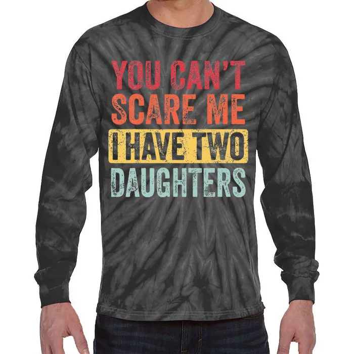 You Can't Scare Me I Have Two Daughters Retro Funny Dad Gift Tie-Dye Long Sleeve Shirt